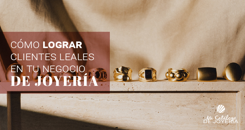 Cómo lograr clientes leales en tu negocio de joyería