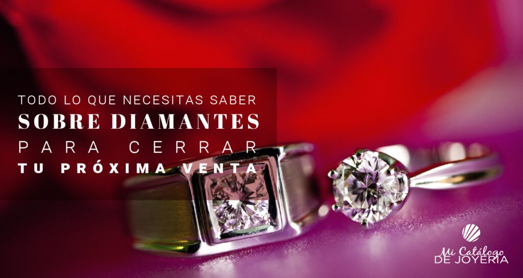 Todo lo que necesitas saber sobre diamantes para cerrar tu próxima venta